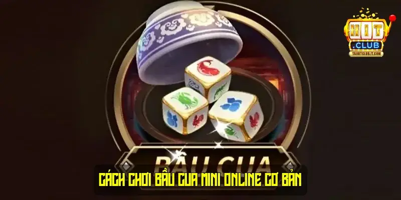Cách Chơi Bầu Cua Mini Online Cơ Bản