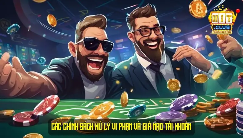 Các chính sách xử lý vi phạm và giả mạo tài khoản