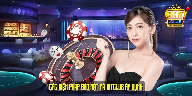 Các biện pháp bảo mật mà HitClub áp dụng