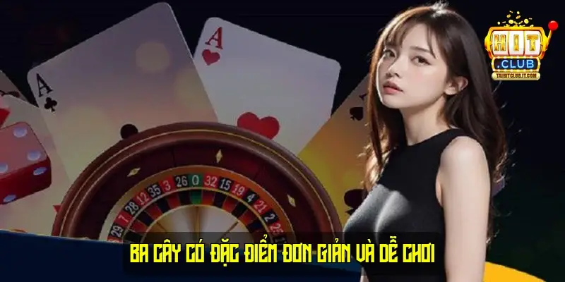 Ba Cây có đặc điểm đơn giản và dễ chơi