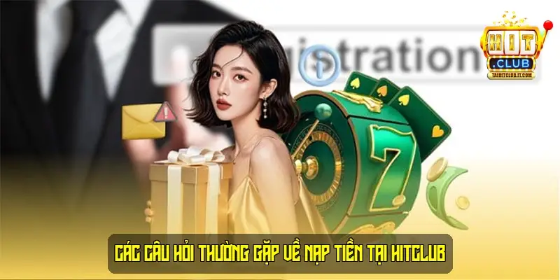 Hướng dẫn nạp tiền cổng game HitClub - Phương Thức Phổ Biến 2 Các câu hỏi thường gặp về nạp tiền tại HitClub
