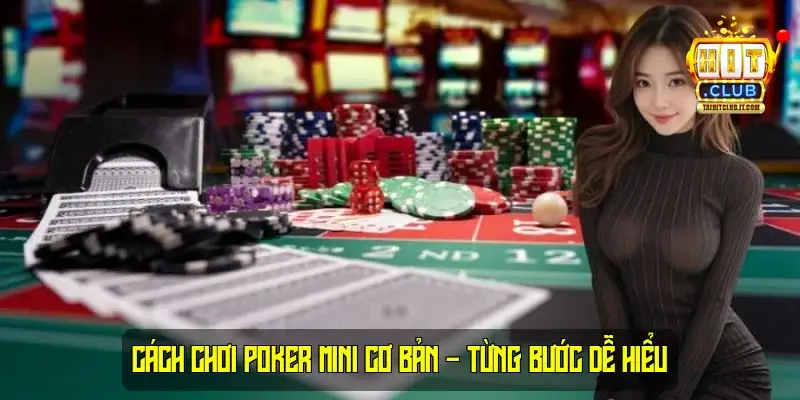 Cách Chơi Poker Mini Cơ Bản – Từng Bước Dễ Hiểu