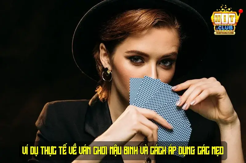 Ví Dụ Thực Tế Về Ván Chơi Mậu Binh và Cách Áp Dụng Các Mẹo