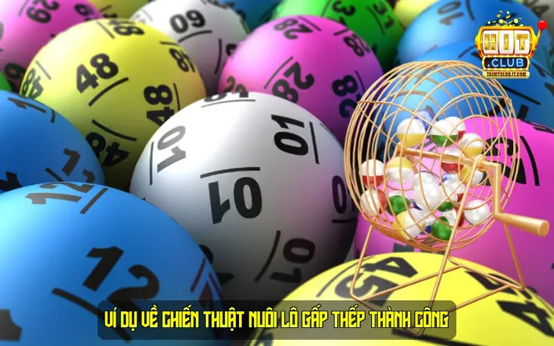 Ví Dụ Về Chiến Thuật Nuôi Lô Gấp Thếp Thành Công