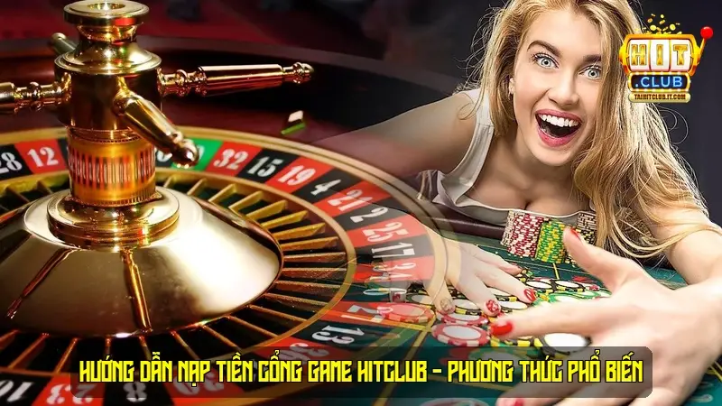 Hướng dẫn nạp tiền cổng game HitClub - Phương Thức Phổ Biến Hướng dẫn nạp tiền cổng game HitClub - Phương Thức Phổ Biến