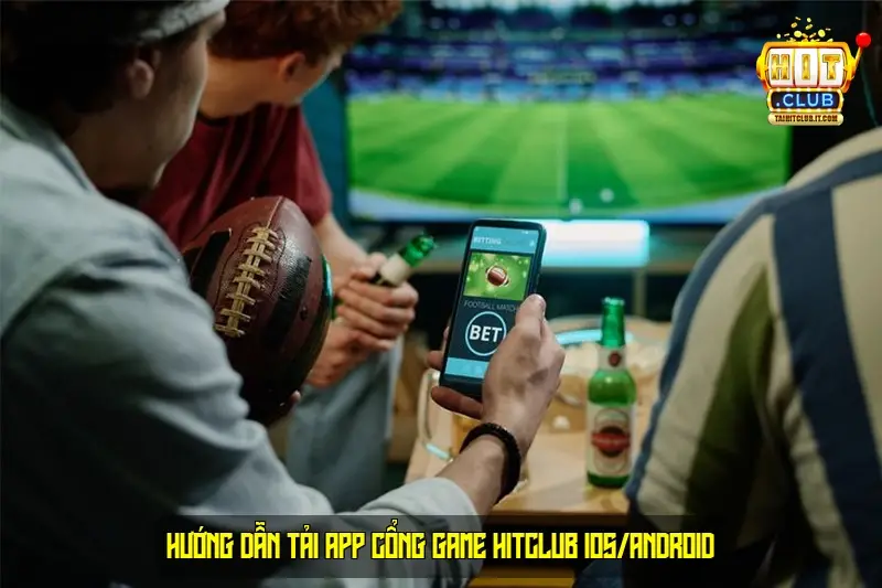 Hướng Dẫn Tải App Cổng Game HitClub iOS/Android