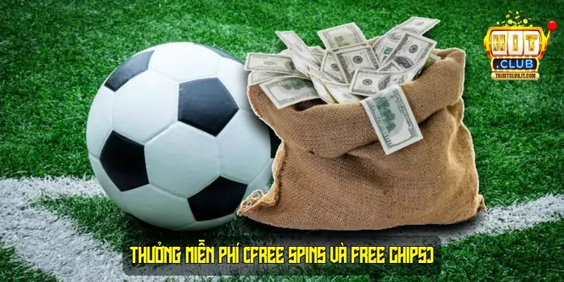 Thưởng miễn phí (Free spins và free chips)