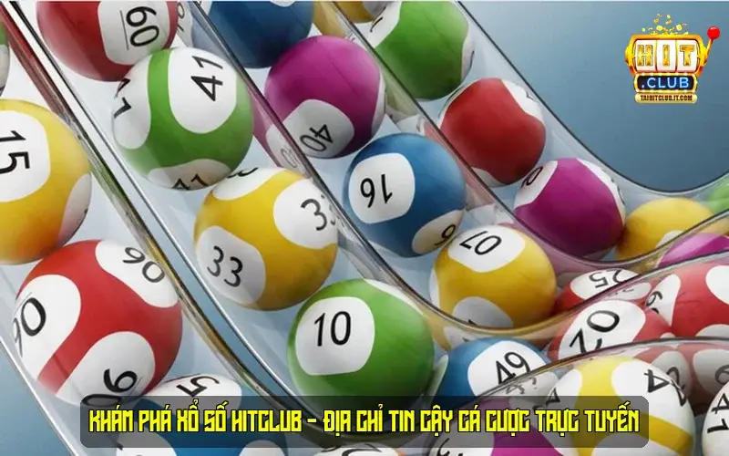 Khám Phá Xổ Số HitClub - Địa Chỉ Tin Cậy Cá Cược Trực Tuyến