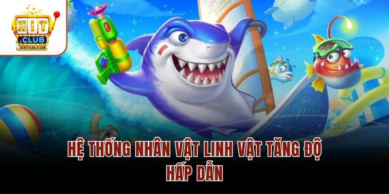 Hệ thống nhân vật linh vật tăng độ hấp dẫn