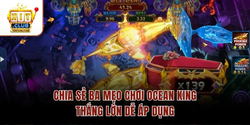 Chia sẻ ba mẹo chơi Ocean King thắng lớn dễ áp dụng