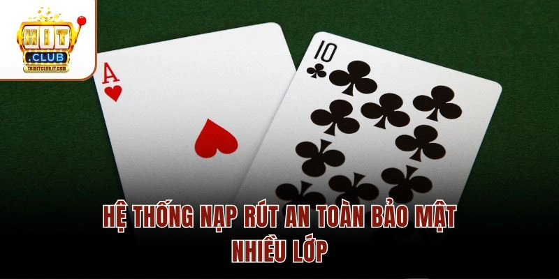 Hệ thống nạp rút an toàn bảo mật nhiều lớp